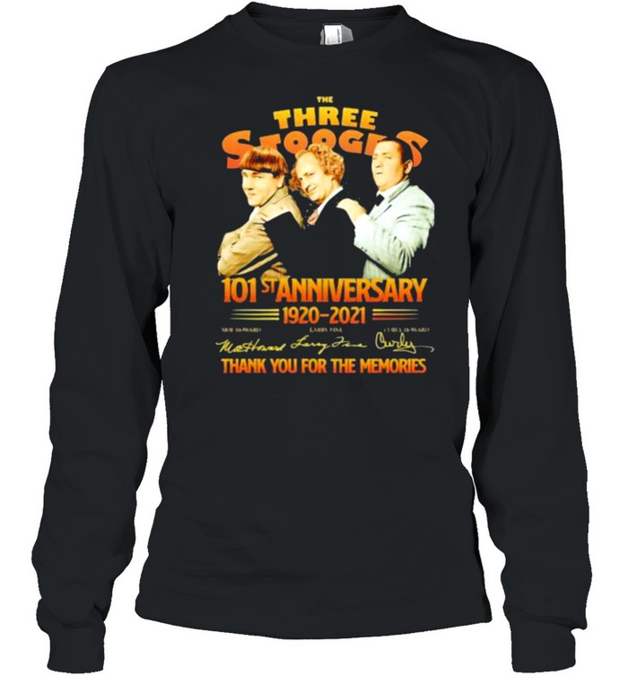 The Three Stooges 101st anniversary 1920-2021 thank you for the memories signature shirt Long Sleeved T-shirt
