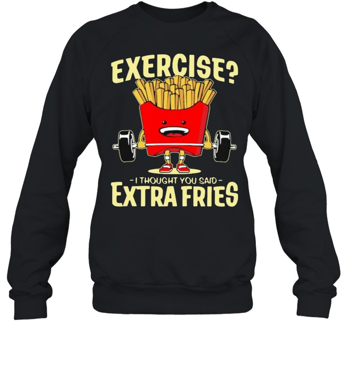 Exercise I Thought You Said Extra Fries Weight Lifting Potatos  Unisex Sweatshirt