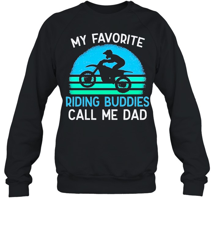 Motocross Dad My Favorite Riding Buddies Call Me Dad Vintage shirt Unisex Sweatshirt