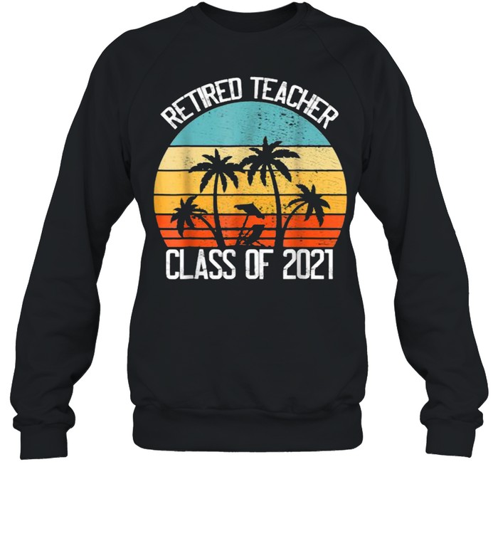 Retired Teacher Class of 2021 Vintage T- Unisex Sweatshirt