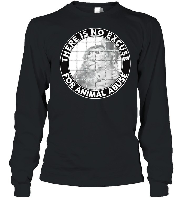 There is no excuse for animal abuse shirt Long Sleeved T-shirt