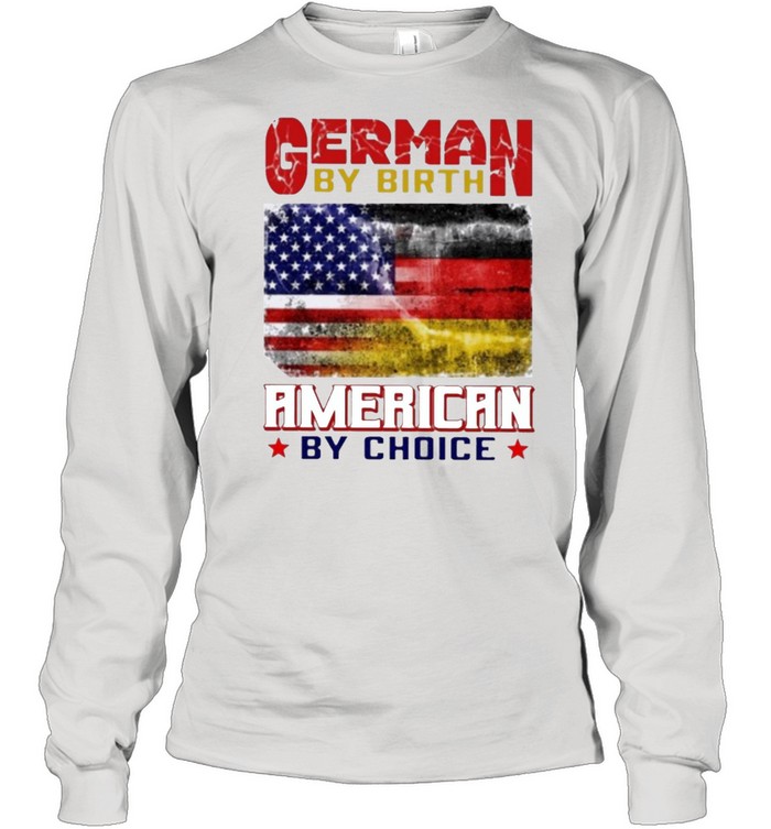 German by birth american by choice shirt Long Sleeved T-shirt