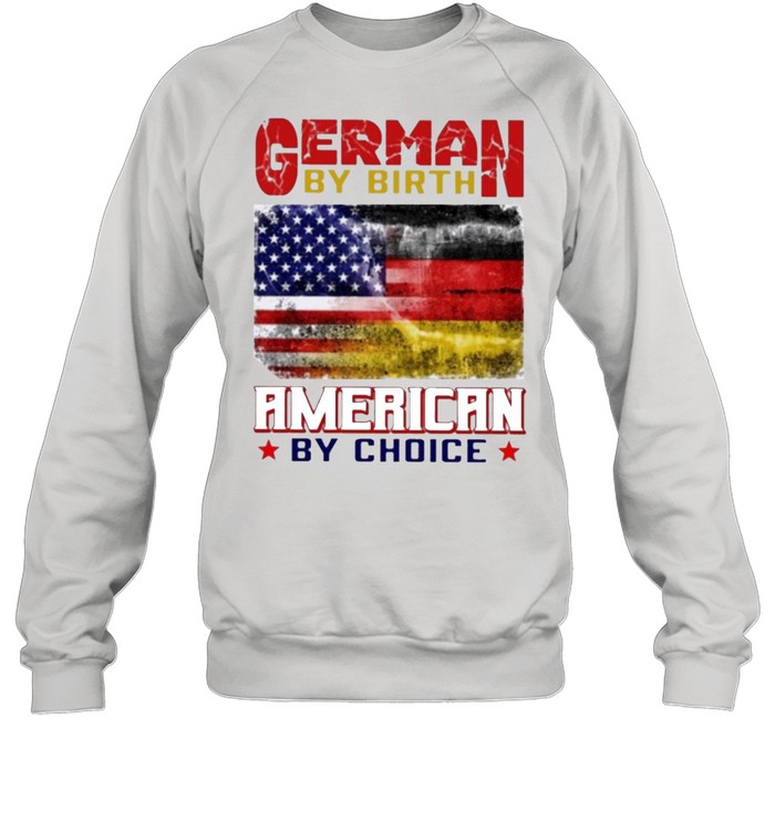 German by birth american by choice shirt Unisex Sweatshirt