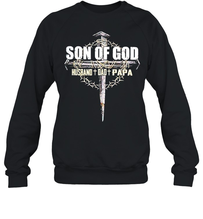 Son of God husband Dad Papa shirt Unisex Sweatshirt