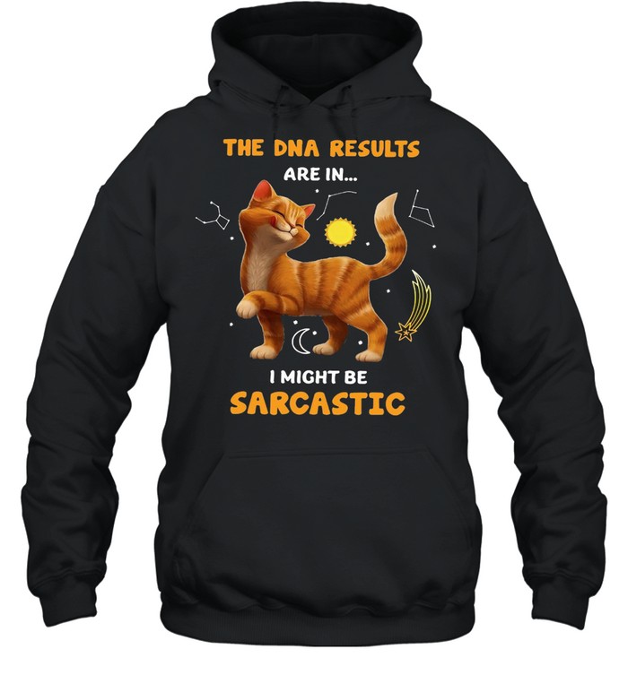 Cat The DNA Results Are In I Might Be Sarcastic T-shirt Unisex Hoodie