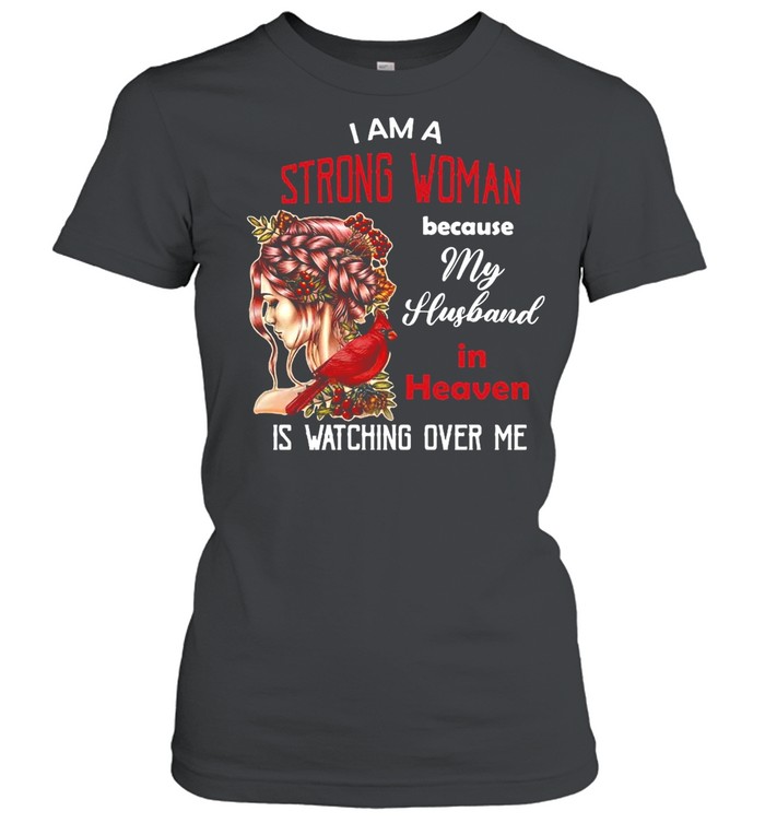 Girl I Am A Strong Woman Because My Husband In Heaven Is Watching Over Me T-shirt Classic Women's T-shirt