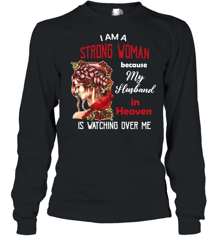 Girl I Am A Strong Woman Because My Husband In Heaven Is Watching Over Me T-shirt Long Sleeved T-shirt