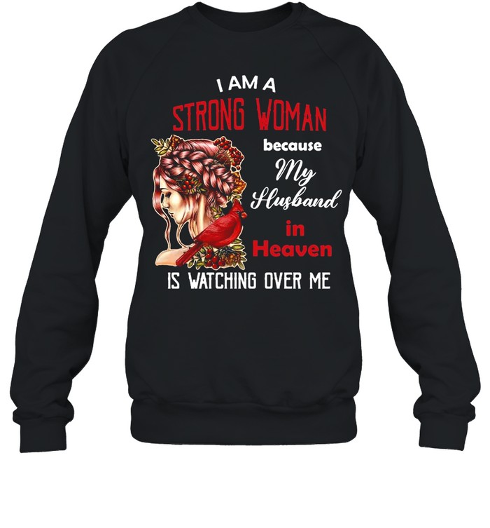 Girl I Am A Strong Woman Because My Husband In Heaven Is Watching Over Me T-shirt Unisex Sweatshirt