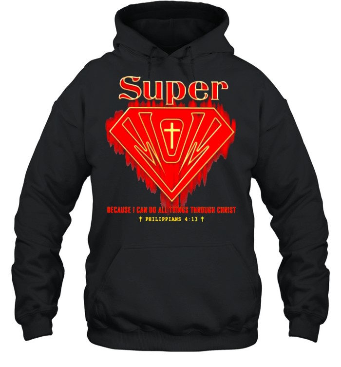 Super because i can do all things through christ shirt Unisex Hoodie