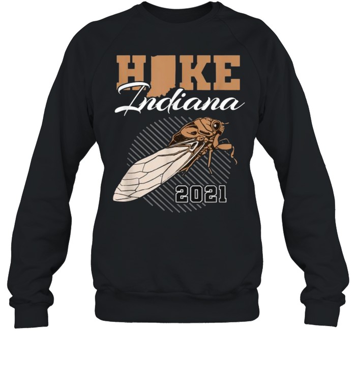 Hike Indiana Cicada Brood X 2021 T- Unisex Sweatshirt
