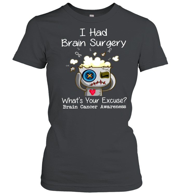 I Had Brain Surgery What’s Your Excuse Brain Cancer Awareness T-shirt Classic Women's T-shirt
