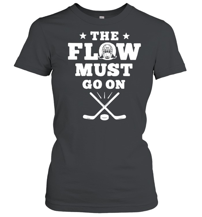 Hockey The Flow Must Go On shirt Classic Women's T-shirt