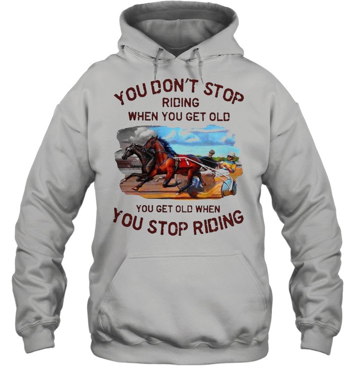 Harness racing you dont stop shirt Unisex Hoodie