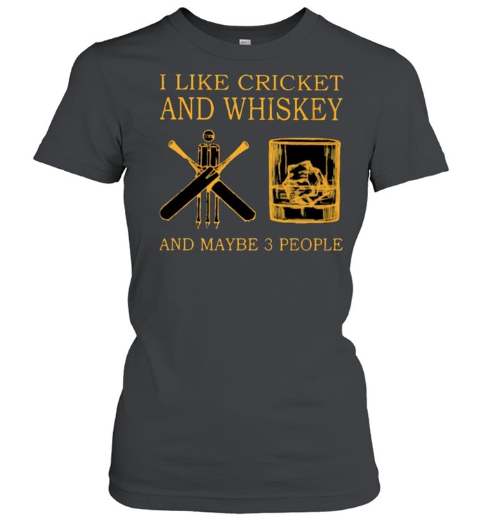 I Like Cricket And Whiskey And Maybe 3 People  Classic Women's T-shirt