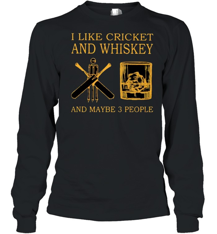 I Like Cricket And Whiskey And Maybe 3 People  Long Sleeved T-shirt