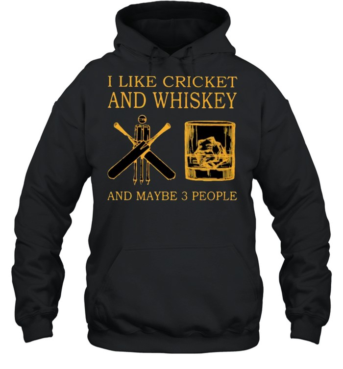 I Like Cricket And Whiskey And Maybe 3 People  Unisex Hoodie