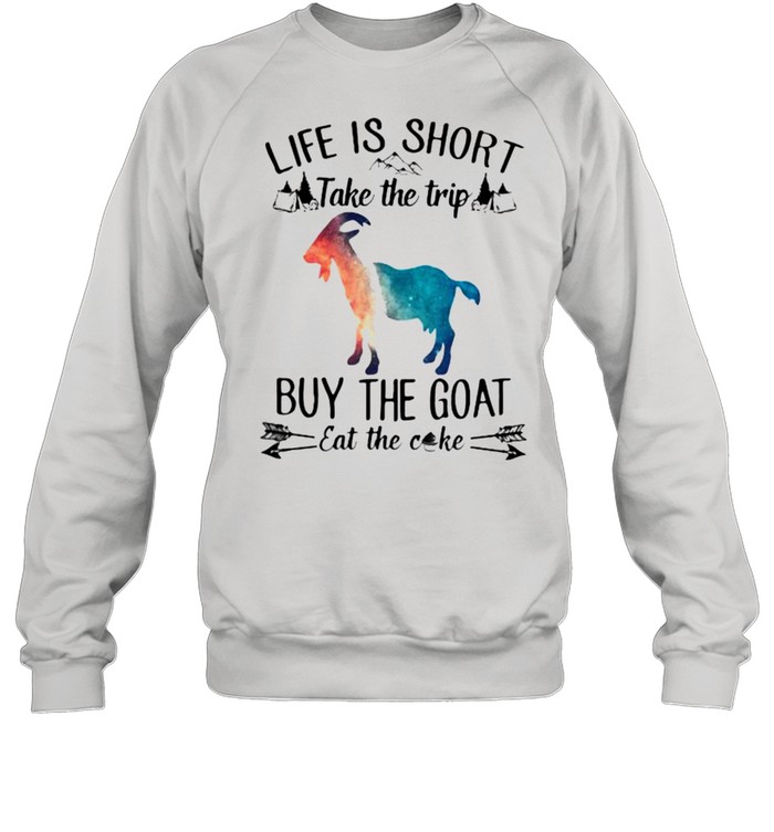 Life Is Short Take The Trip Buy The Goat Eat The Cake Cow Watercolor  Unisex Sweatshirt