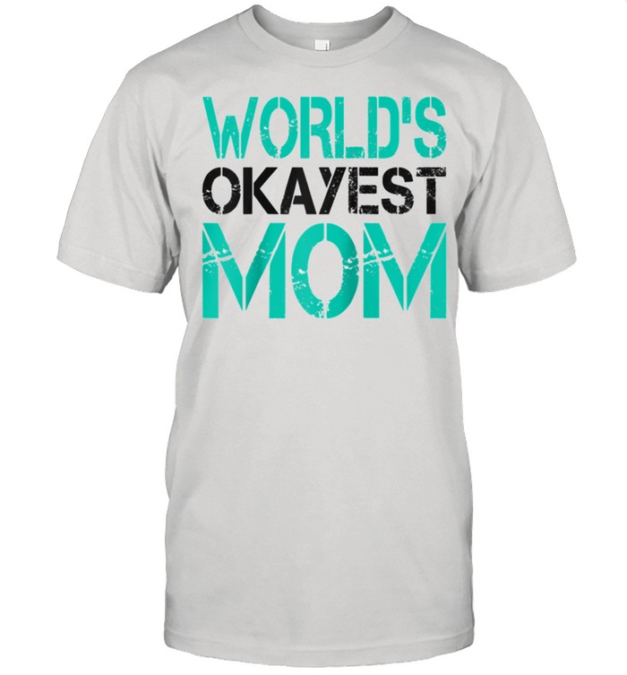 Mens World’s Okayest Mom Shirt Best Mom shirt