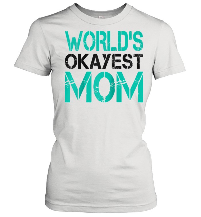 Mens World's Okayest Mom  Best Mom shirt Classic Women's T-shirt
