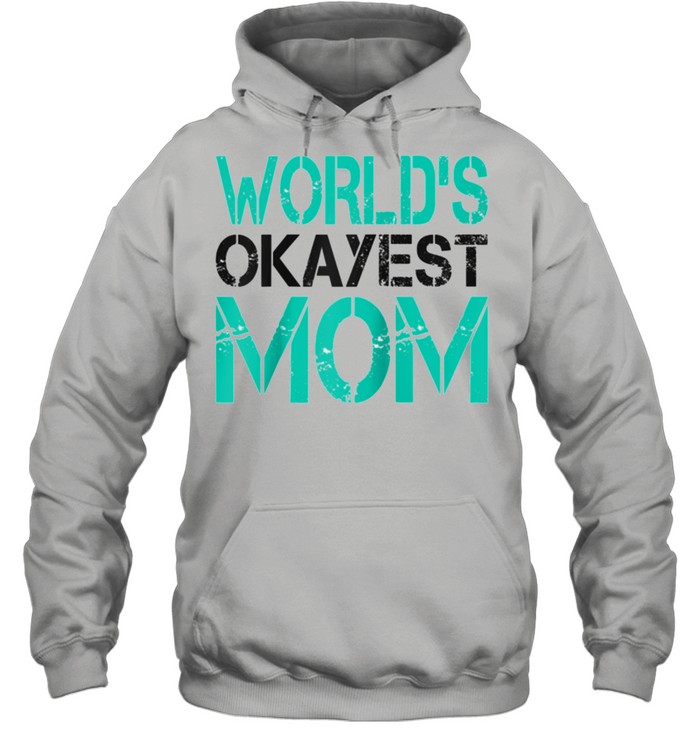 Mens World's Okayest Mom  Best Mom shirt Unisex Hoodie