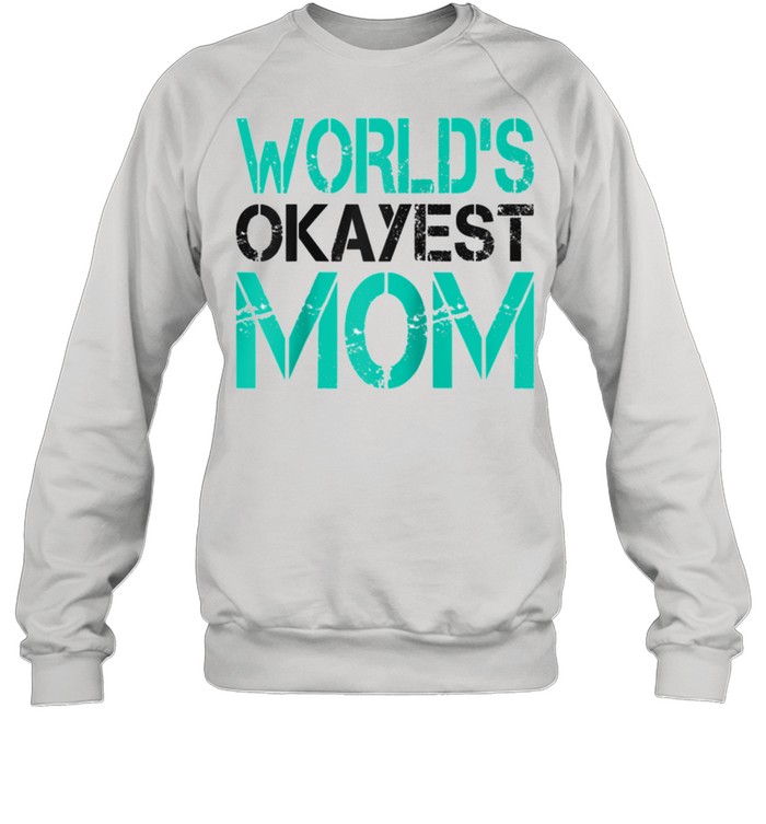 Mens World's Okayest Mom  Best Mom shirt Unisex Sweatshirt