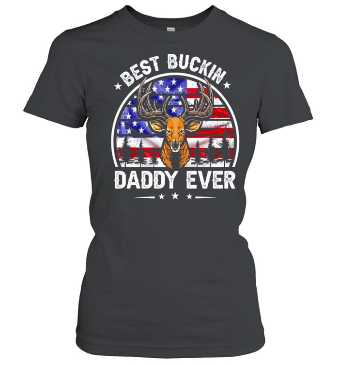 Deer best buckin Daddy ever 4th of July shirt Classic Women's T-shirt