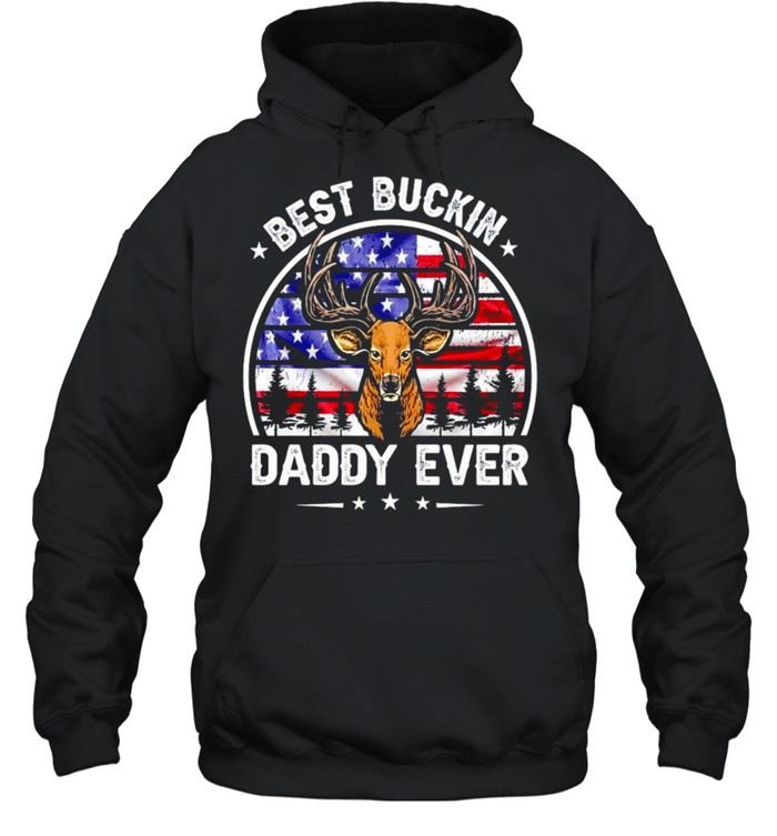 Deer best buckin Daddy ever 4th of July shirt Unisex Hoodie