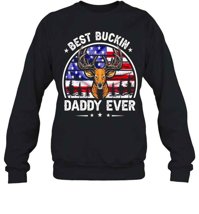 Deer best buckin Daddy ever 4th of July shirt Unisex Sweatshirt