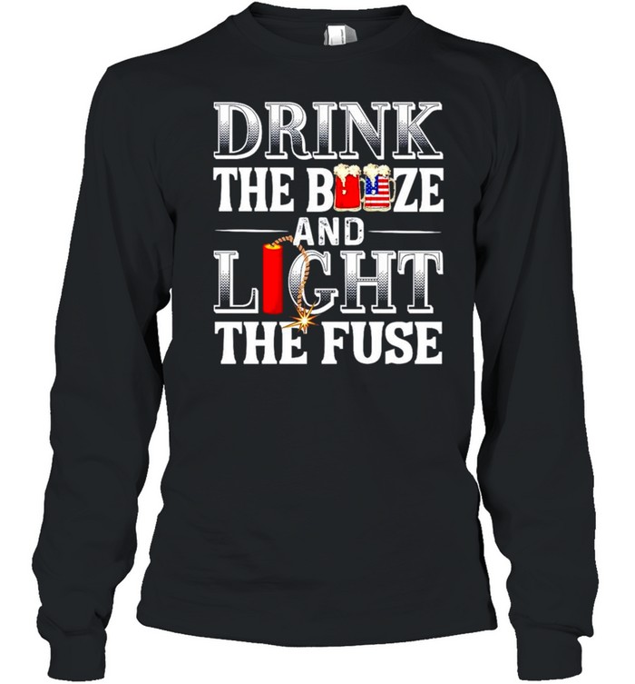 Drink the booze and light the fuse 4th of July shirt Long Sleeved T-shirt