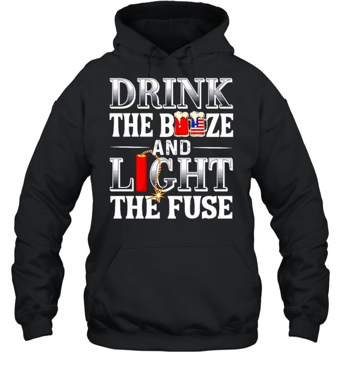 Drink the booze and light the fuse 4th of July shirt Unisex Hoodie