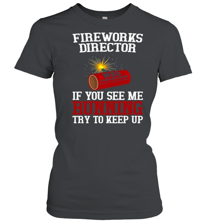 Fireworks Director If You See Me Running Try To Keep Up T-shirt Classic Women's T-shirt