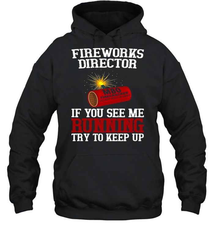 Fireworks Director If You See Me Running Try To Keep Up T-shirt Unisex Hoodie