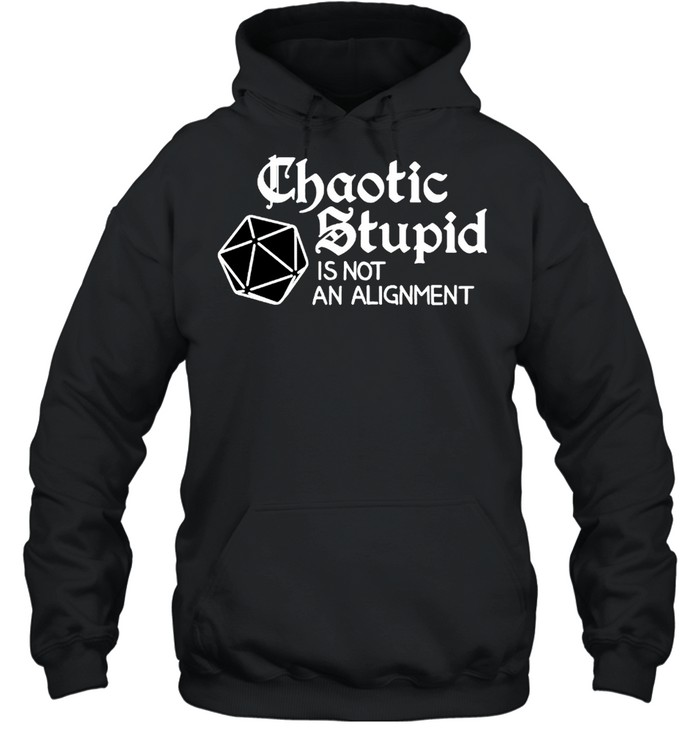 Chaotic stupid is not an alignment shirt Unisex Hoodie
