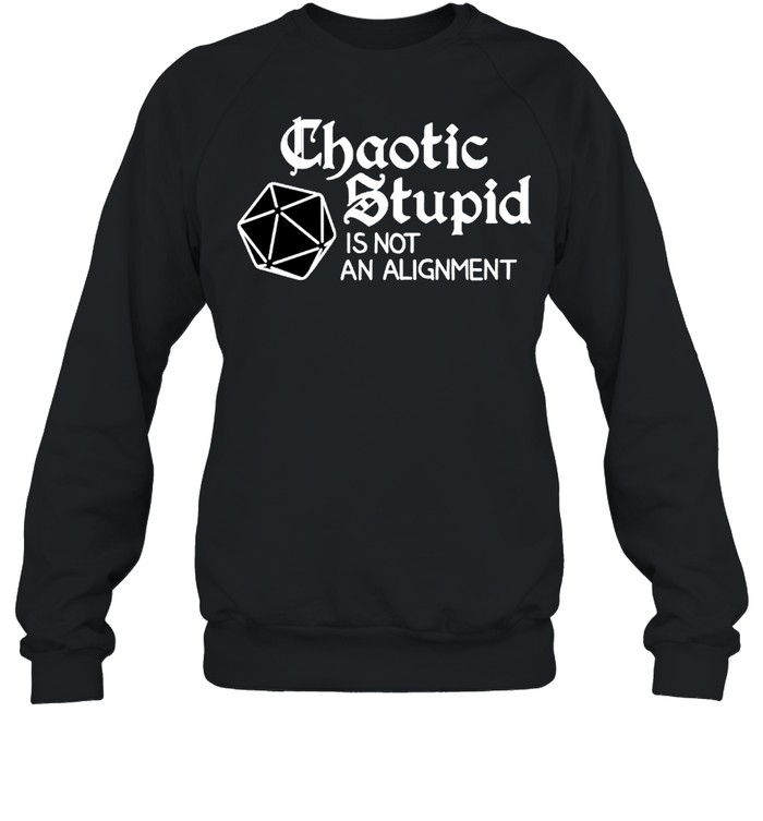 Chaotic stupid is not an alignment shirt Unisex Sweatshirt