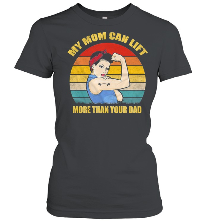 My mom can lift more than you dad vintage shirt Classic Women's T-shirt