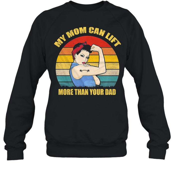My mom can lift more than you dad vintage shirt Unisex Sweatshirt