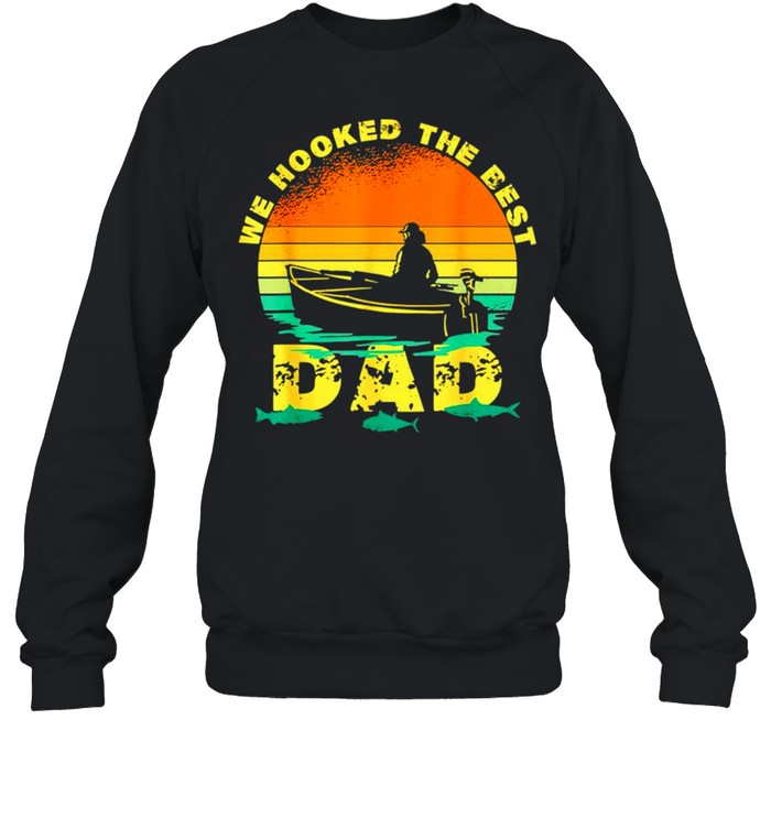 We hooked the best Dad vintage shirt Unisex Sweatshirt