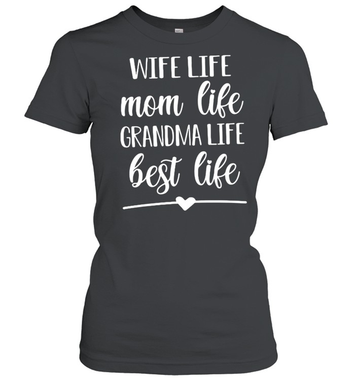 Wife Life Mom Life Grandma Life Best Life  Classic Women's T-shirt
