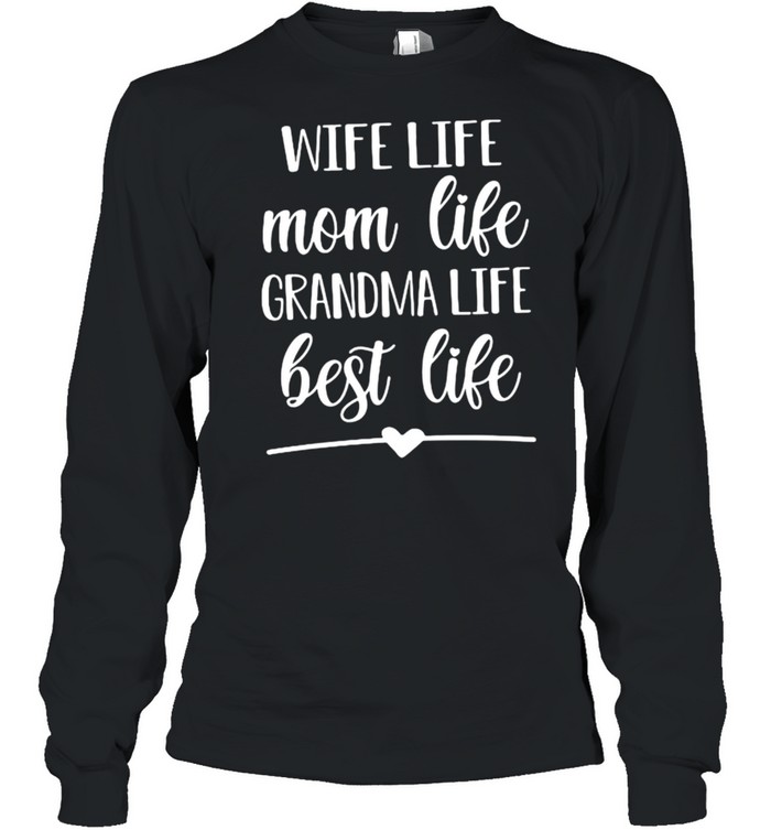Wife Life Mom Life Grandma Life Best Life  Long Sleeved T-shirt