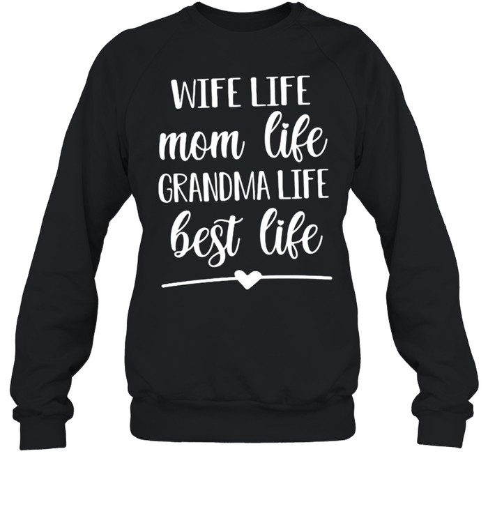 Wife Life Mom Life Grandma Life Best Life  Unisex Sweatshirt