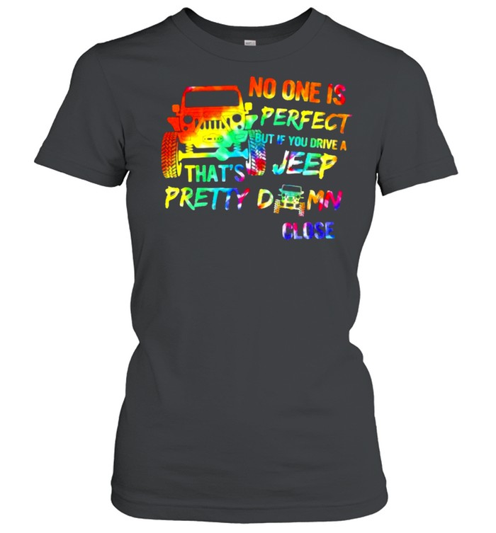 No ONe Is Perfect But If You Drive A Feep That’s Pretty Damn Close Watercolor  Classic Women's T-shirt