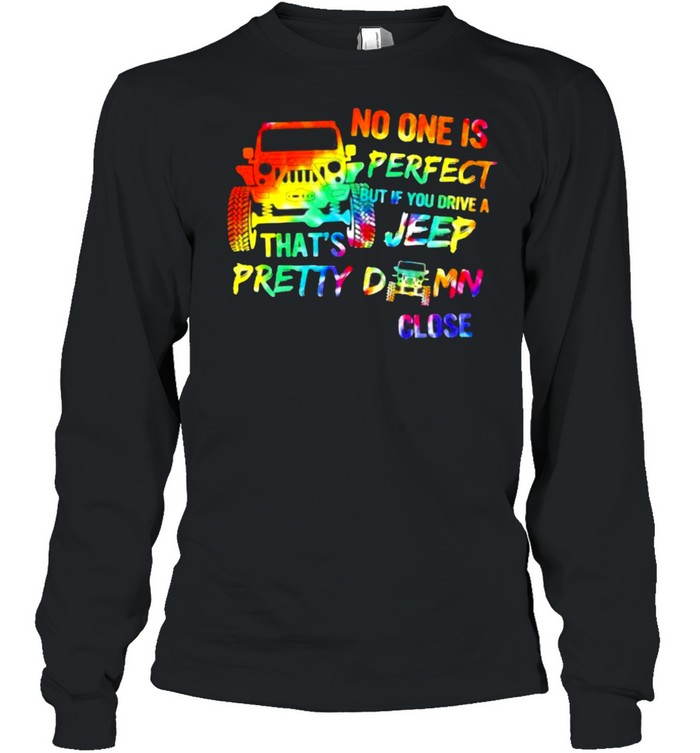 No ONe Is Perfect But If You Drive A Feep That’s Pretty Damn Close Watercolor  Long Sleeved T-shirt