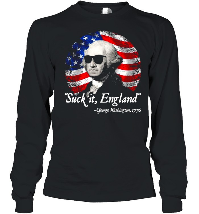 Suck It England George Washington 1776 American Falg  Long Sleeved T-shirt