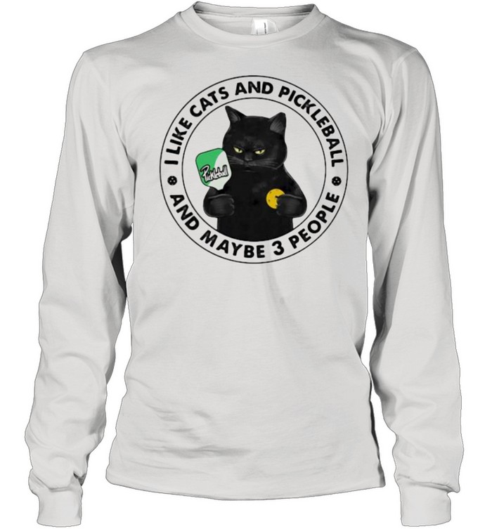 I Like Cats And Pickleball And Maybe 3 People  Long Sleeved T-shirt