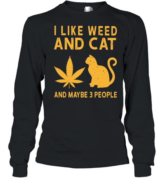 I like weed and cat and maybe 3 people shirt Long Sleeved T-shirt
