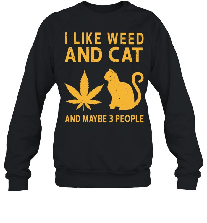 I like weed and cat and maybe 3 people shirt Unisex Sweatshirt