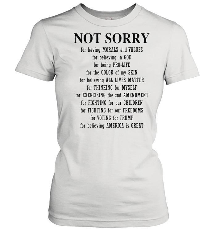 Not sorry for having morals and values for believing in god shirt Classic Women's T-shirt