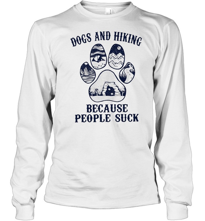 Dogs And Hiking Because People Suck T-shirt Long Sleeved T-shirt