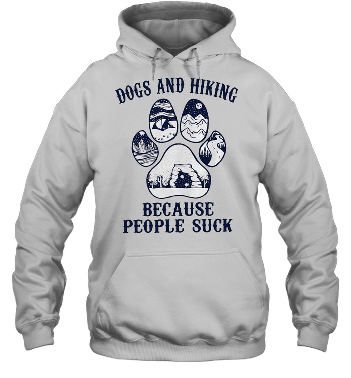Dogs And Hiking Because People Suck T-shirt Unisex Hoodie