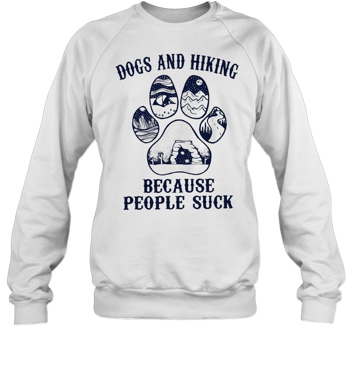 Dogs And Hiking Because People Suck T-shirt Unisex Sweatshirt